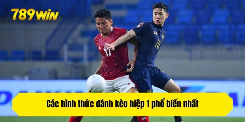 Các hình thức đánh kèo hiệp 1 phổ biến nhất