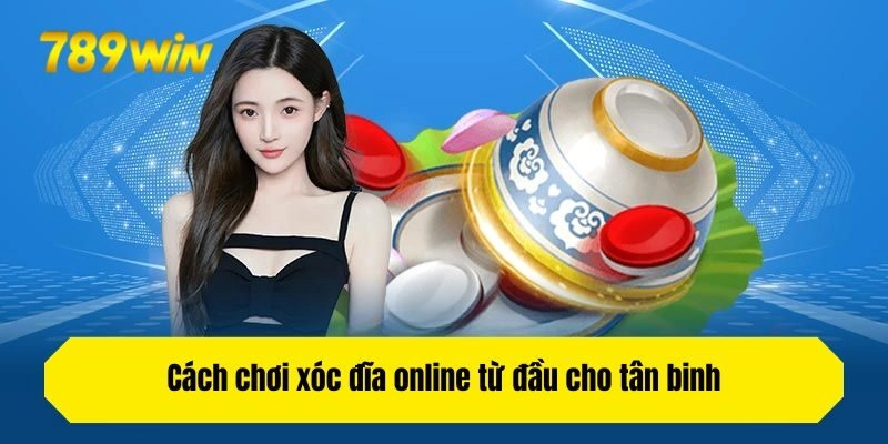 Cách chơi xóc đĩa online từ đầu cho tân binh