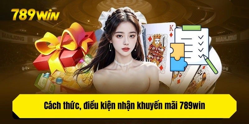 Cách thức, điều kiện nhận khuyến mãi 789win