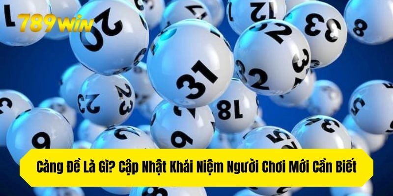Càng Đề Là Gì? Cập Nhật Khái Niệm Người Chơi Mới Cần Biết