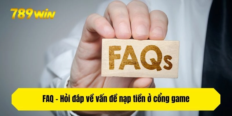 FAQ - Hỏi đáp về vấn đề nạp tiền ở nhà cái