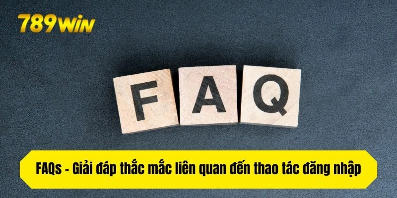 FAQs - Giải đáp thắc mắc liên quan đến thao tác đăng nhập