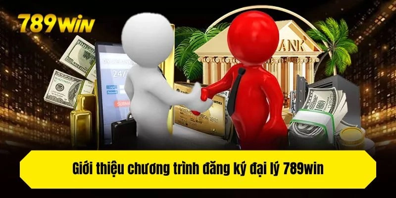 Giới thiệu chương trình đại lý 789win