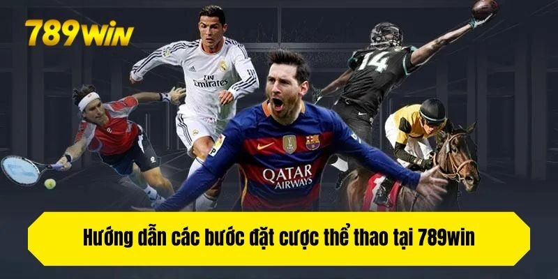 Hướng dẫn các bước đặt cược thể thao tại 789win
