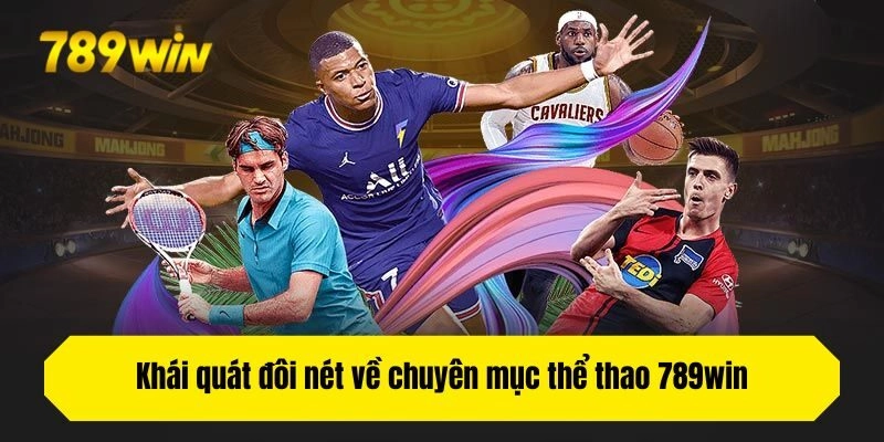 Khái quát đôi nét về chuyên mục thể thao 789win