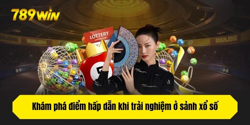 Khám phá điểm hấp dẫn khi trải nghiệm ở sảnh xổ số