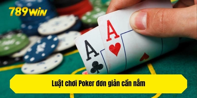 Luật chơi Poker đơn giản cần nắm