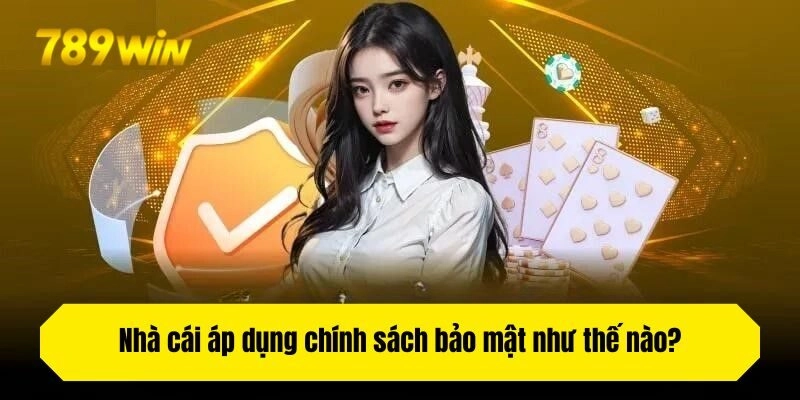 Nhà cái áp dụng chính sách bảo mật như thế nào?