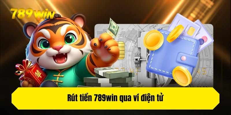 Rút tiền 789win qua ví điện tử