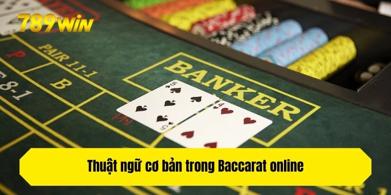 Thuật ngữ cơ bản trong Baccarat online